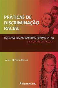 Práticas De Discriminação Racial: Nos Anos Iniciais Do Ensino Fundamental: Sentidos De Professoras