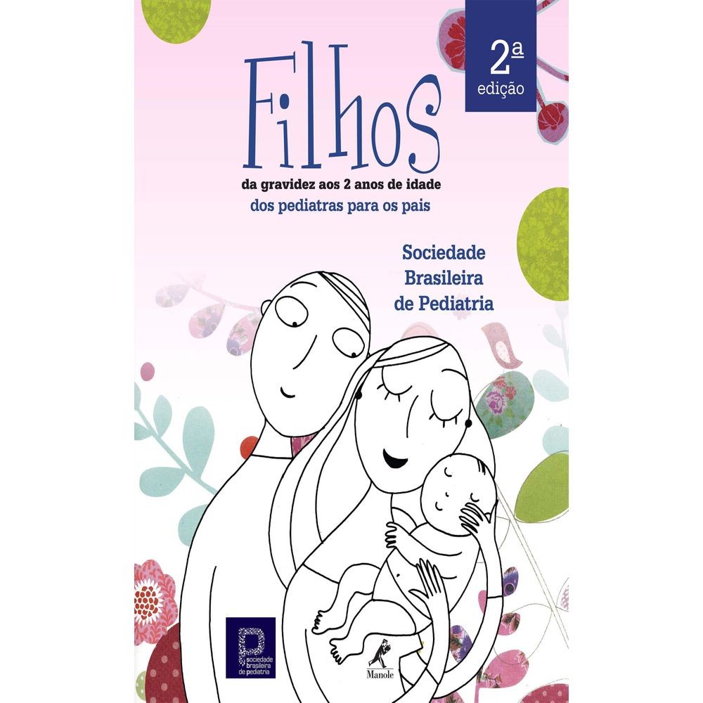 Filhos - Da Gravidez aos 2 Anos de Idade 2  Edição - Dos Pediatras da Sociedade Brasileira de Pediat