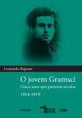 Jovem Gramsci, O: Cinco Anos Que Parecem Séculos 1914-1919