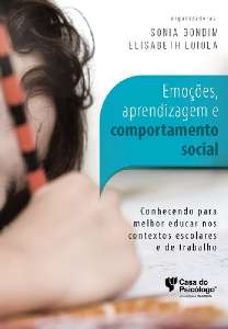 Emoções, Aprendizagem E Comportamento Social - Conhecendo Para Melhor Educar Nos Contextos Escolares E De Trabalho