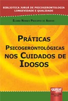 Práticas Psicogerontológicas nos Cuidados de Idosos - Biblioteca Juruá de Psicogerontologia Longevid