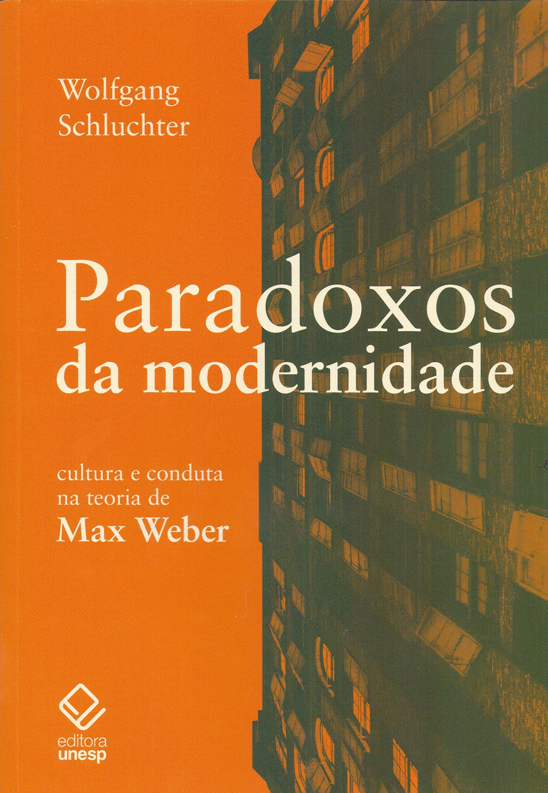 Paradoxos da Modernidade - Cultura e Conduta na Teoria de Max Weber