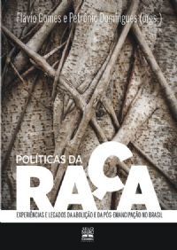Políticas Da Raça - Experiências E Legados Da Abolição E Da Pós-Emancipação No Brasil