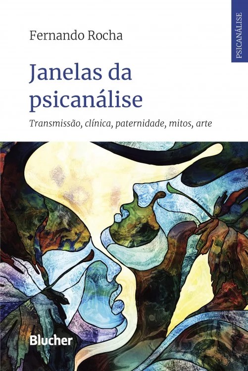 JANELAS DA PSICANALISE - TRANSMISSAO, CLINICA, PATERNIDADE, MITOS, ARTE