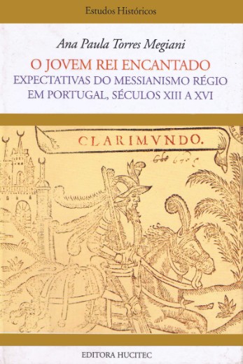 Jovem Rei Encantado, O: Expectativas Do Messianismo Régio Em Portugal, Séculos XIII A XVI