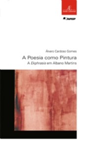 Poesia Como Pintura, A - A Ekphrasis em Albano Martins