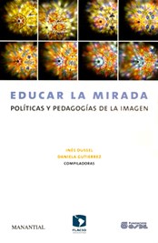 EDUCAR LA MIRADA - POLITICAS Y PEDAGOGIAS DE LA IMAGEN