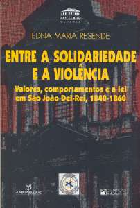 ENTRE A SOLIDARIEDADE E A VIOLENCIA - SAO JOAO DEL REY, 1840-1860